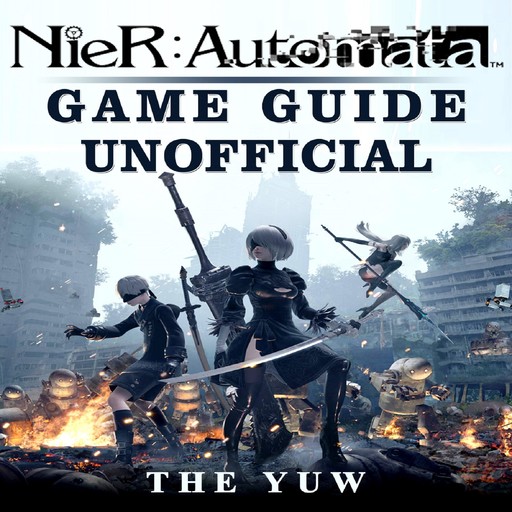Nier Automata Game Guide Unofficial, The Yuw