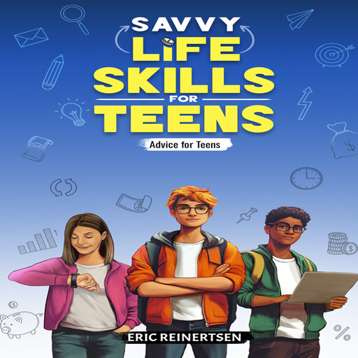 Savvy Life Skills for Teens, Eric Reinertsen