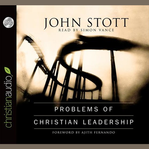 Problems of Christian Leadership, Ajith Fernando, John Stott