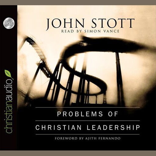 Problems of Christian Leadership, Ajith Fernando, John Stott