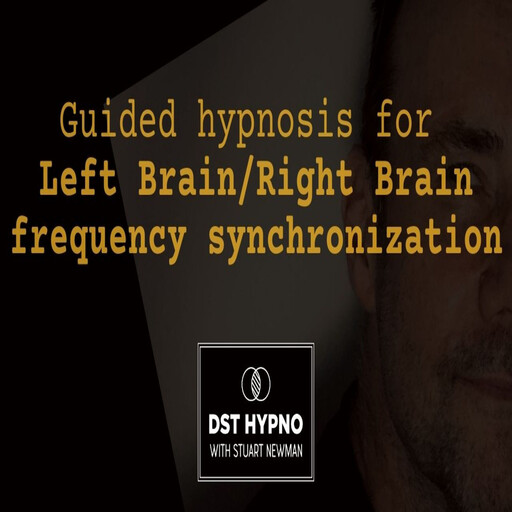 Guided hypnosis for left brain/right brain frequency synchronization - A guided meditation - DST Hypno with Stu Newman, Stuart Newman