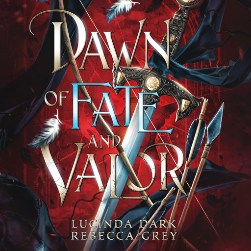 Dawn of Fate and Valor, Rebecca Grey, Lucinda Dark