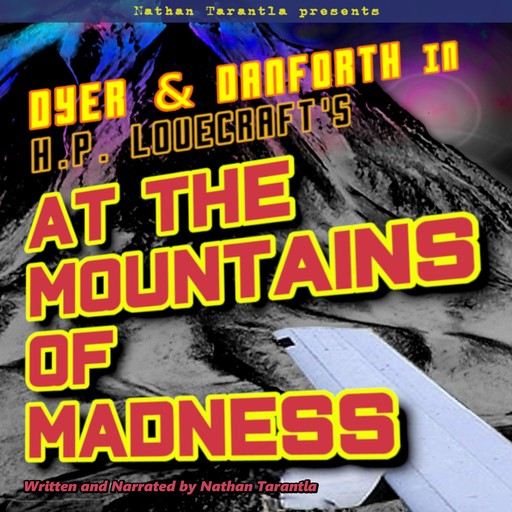 Nathan Tarantla Presents Dyer & Danforth in H.P. Lovecraft's At the Mountains of Madness, Nathan Tarantla