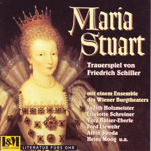 Maria Stuart - Trauerspiel von Friedrich Schiller (ungekürzt), Friedrich Schiller