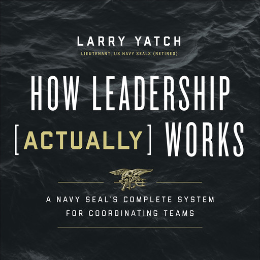 How Leadership (Actually) Works, Larry Yatch