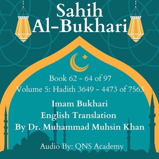 Sahih Al Bukhari English Translation Volume 5 Book 62-64 Hadith 3649-4473 of 7563, Imam Bukhari, Translator - Muhammad Muhsin Khan
