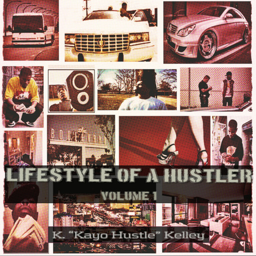 Lifestyle of a Hustler Vol. 1, K. “Kayo Hustle” Kelley