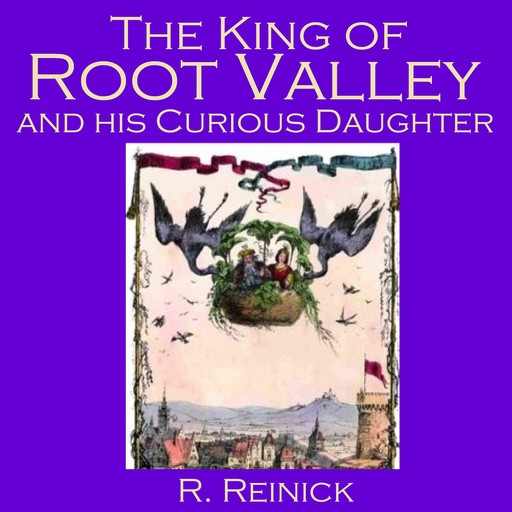 The King Of Root Valley And His Curious Daughter, R. Reinick