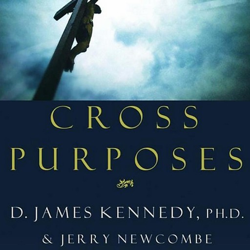 Cross Purposes, Jerry Newcombe, D. James Kennedy