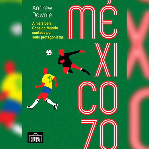 México 70 (resumo), Andrew Downie, Raul Oliveira Moreira