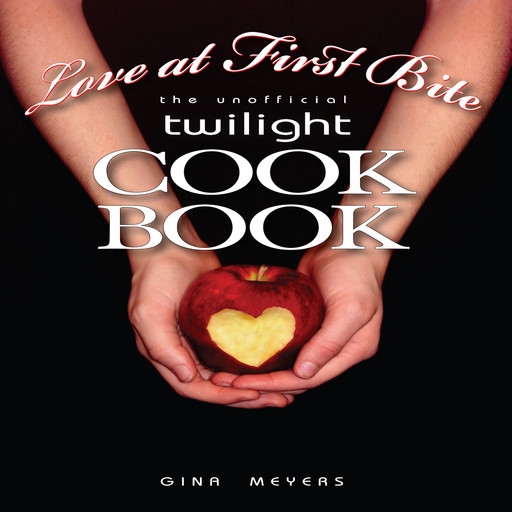 Love at First Bite, The Unofficial Twilight Cookbook, Gina Meyers