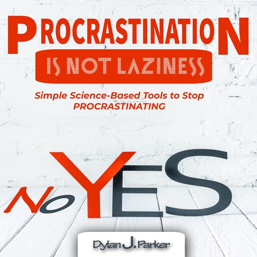 PROCRASTINATION IS NOT LAZINESS, Dylan J. Parker