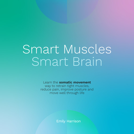 Smart Muscles Smart Brain, Emily Harrison