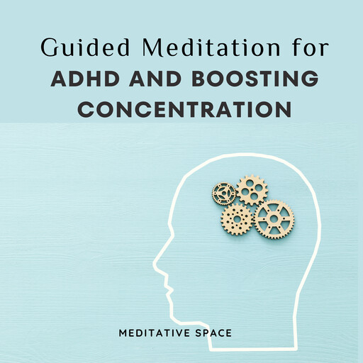Guided Meditation for ADHD and Boosting Concentration, Meditative Space