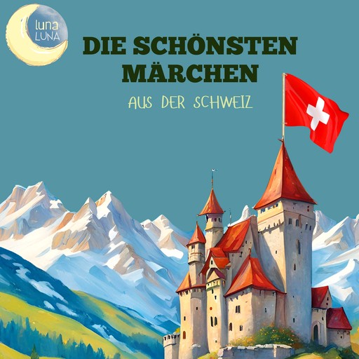 Die schönsten Märchen aus der Schweiz, Otto Sutermeister, Luna Luna