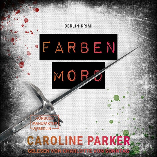 Farbenmord - Berlin Krimi, Band 6 (ungekürzt), Caroline Parker