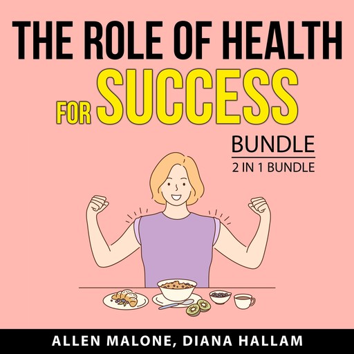 The Role of Health for Success Bundle, 2 in 1 Bundle:, Allen Malone, Diana Hallam