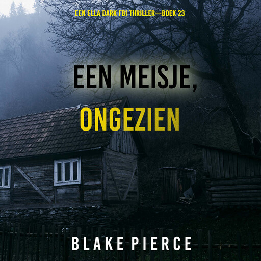 Een Meisje Ongezien (Een Ella Dark FBI Thriller—Boek 23), Blake Pierce
