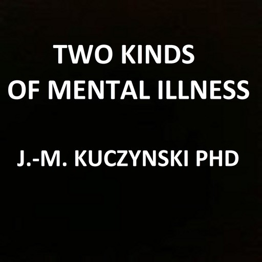 Two Kinds of Mental Illness, JOHN-MICHAEL KUCZYNSKI