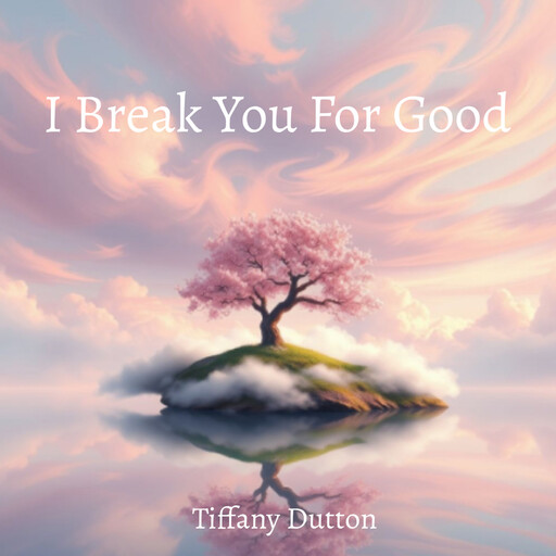 I Break You For Good, Tiffany Dutton