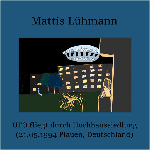 UFO fliegt durch Hochhaussiedlung (21.05.1994 Plauen, Deutschland), Mattis Lühmann