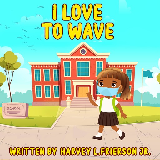 I Love to wave, Harvey L. Frierson Jr., Harvey L Frierson Jr.