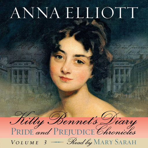 Kitty Bennet's Diary: Pride and Prejudice Chronicles, Book 3, Anna Elliott