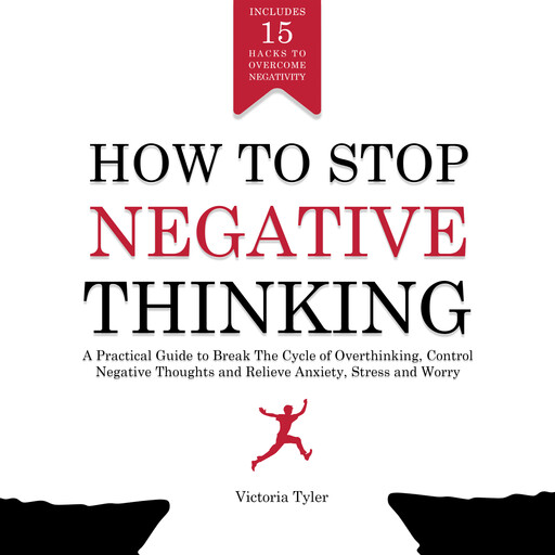 How to Stop Negative Thinking, Victoria Tyler
