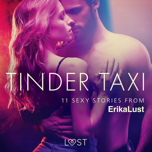 Tinder Taxi - 11 sexy stories from Erika Lust, Various Authors