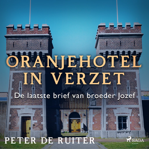 Oranjehotel in verzet; De laatste brief van broeder Jozef, Peter de Ruiter