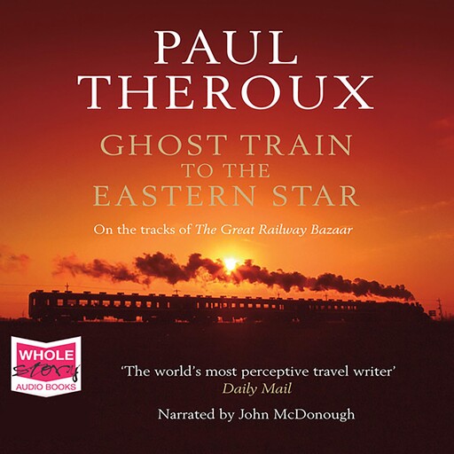 Ghost Train to the Eastern Star, Paul Theroux