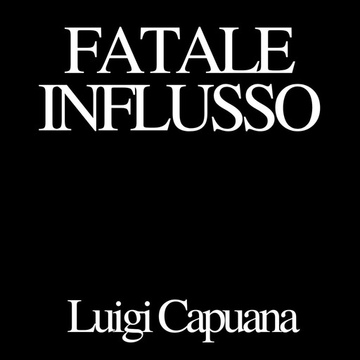 Fatale influsso, Luigi Capuana