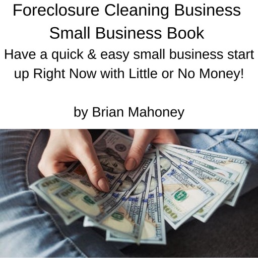 Foreclosure Cleaning Business Small Business Book, Brian Mahoney