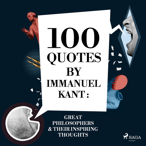 100 Quotes by Immanuel Kant: Great Philosophers & Their Inspiring Thoughts, Immanuel Kant