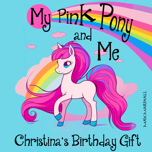 My Pink Pony and Me: Christina's Birthday Gift, Max Marshall