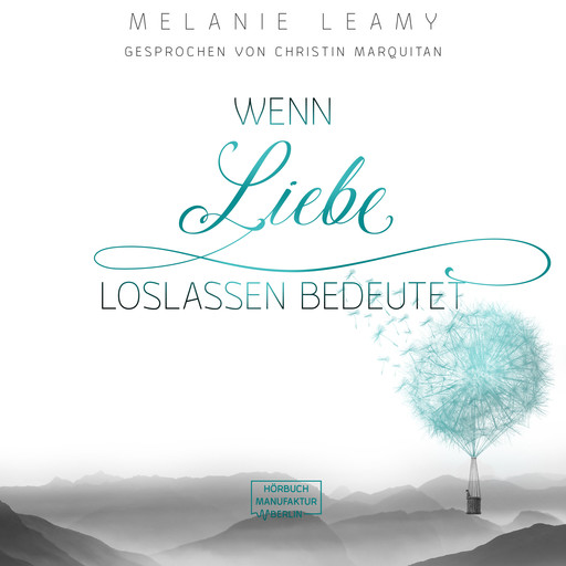 Wenn Liebe Loslassen bedeutet (ungekürzt), Melanie Leamy