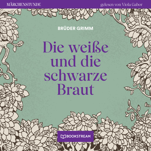 Die weiße und die schwarze Braut - Märchenstunde, Folge 153 (Ungekürzt), Gebrüder Grimm