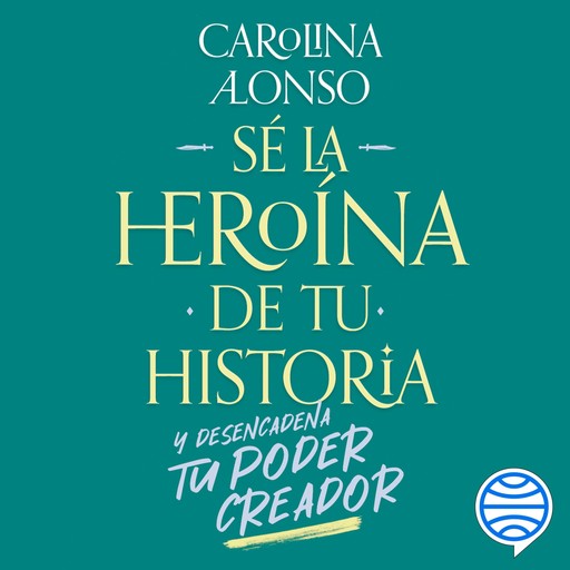 Sé la heroína de tu historia, Carolina Alonso C.