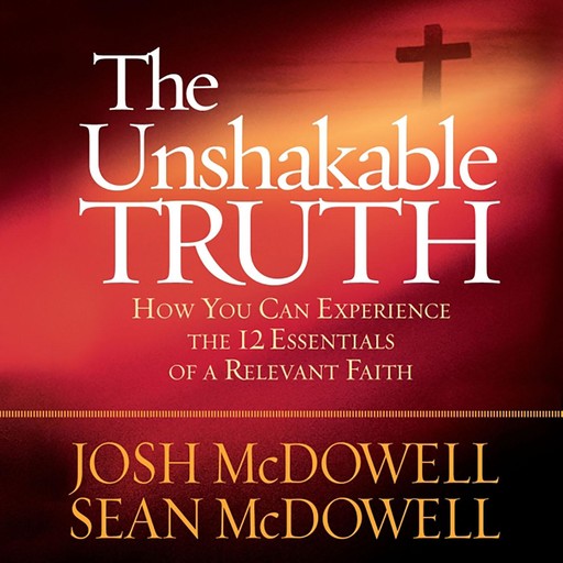The Unshakable Truth, Josh McDowell, Sean McDowell