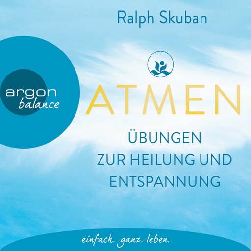 ATMEN - Übungen zur Heilung und Entspannung (Ungekürzte Autorenlesung), Ralph Skuban