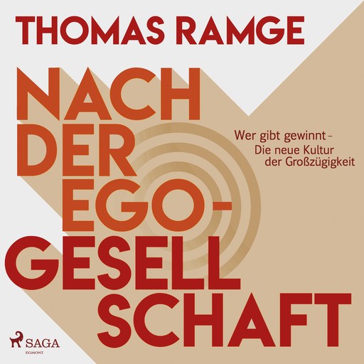 Nach der Ego-Gesellschaft - Wer gibt gewinnt - die neue Kultur der Großzügigkeit (Ungekürzt), Thomas Ramge