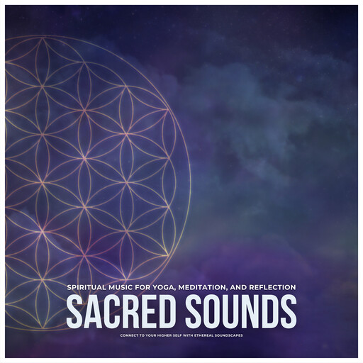 Sacred Sounds: Spiritual Music for Yoga, Meditation, and Reflection, Connect to Your Higher Self