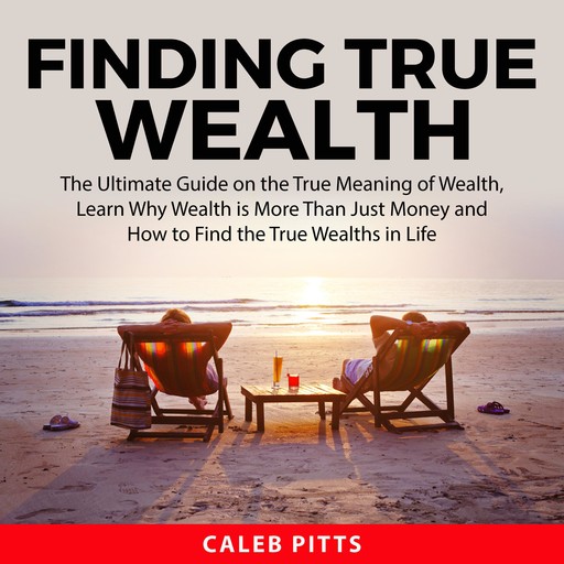 Finding True Wealth, Caleb Pitts
