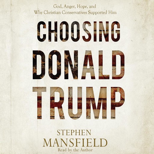 Choosing Donald Trump, Stephen Mansfield