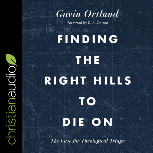 Finding the Right Hills to Die On, D.A. Carson, Gavin Ortlund