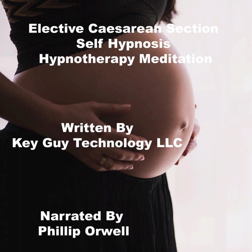 Elective Caesarean Self Hypnosis Hypnotherapy Meditation, Key Guy Technology LLC