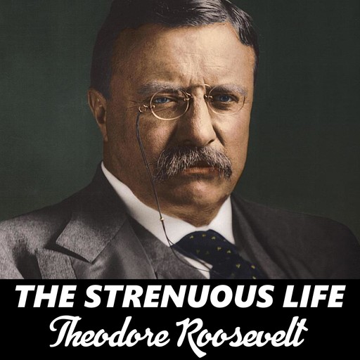 The Strenuous Life, Theodore Roosevelt