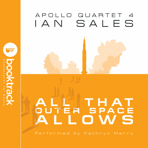 All That Outer Space Allows: Apollo Quartet Book 4 [Booktrack Soundtrack Edition], Ian Sales