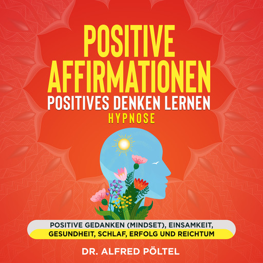 Positive Affirmationen - Positives Denken lernen Hypnose, Alfred Pöltel