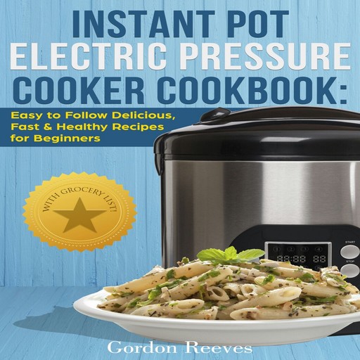 Instant Pot Electric Pressure Cooker Cookbook, Gordon Reeves